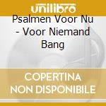 Psalmen Voor Nu - Voor Niemand Bang cd