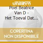 Poel Beatrice Van D - Het Toeval Dat Geluk Heeft (2 Cd) cd musicale di Poel Beatrice Van D