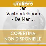 Jan Vantoortelboom - De Man Die Haast Had (3 Cd) cd