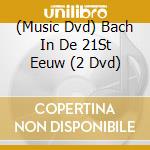 (Music Dvd) Bach In De 21St Eeuw (2 Dvd) cd