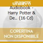 Audiobook - Harry Potter & De.. (16 Cd) cd musicale di Audiobook