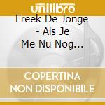 Freek De Jonge - Als Je Me Nu Nog Niet Ken (2 Cd) cd