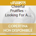 Cheerful Fruitflies - Looking For A Place To Park cd