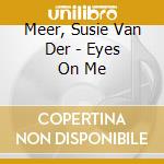 Meer, Susie Van Der - Eyes On Me cd