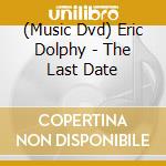 (Music Dvd) Eric Dolphy - The Last Date cd