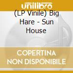 (LP Vinile) Big Hare - Sun House vinile