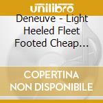 Deneuve - Light Heeled Fleet Footed Cheap Artists cd