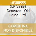 (LP Vinile) Deneuve - Old Bruce -Ltd- vinile