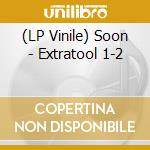 (LP Vinile) Soon - Extratool 1-2 vinile