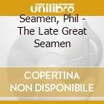 Seamen, Phil - The Late Great Seamen cd
