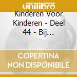 Kinderen Voor Kinderen - Deel 44 - Bij Mij Thuis cd