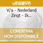 V/a - Nederland Zingt - Ik.. cd