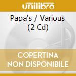 Papa's / Various (2 Cd) cd musicale di Various