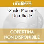 Guido Morini - Una Iliade cd musicale di Morini