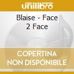 Blaise - Face 2 Face cd