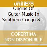 Origins Of Guitar Music In Southern Congo & Northern Zambia cd