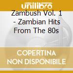 Zambush Vol. 1 - Zambian Hits From The 80s cd