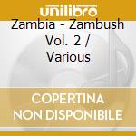 Zambia - Zambush Vol. 2 / Various cd
