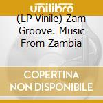 (LP Vinile) Zam Groove. Music From Zambia vinile