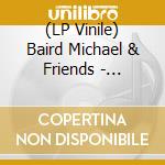 (LP Vinile) Baird Michael & Friends - Soonsoon vinile