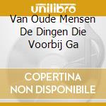 Van Oude Mensen De Dingen Die Voorbij Ga cd