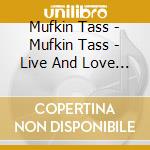 Mufkin Tass - Mufkin Tass - Live And Love Between Passion And Persistence cd