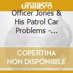 Officer Jones & His Patrol Car Problems - Memorial cd musicale di Officer Jones & His Patrol Car Problems