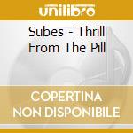 Subes - Thrill From The Pill