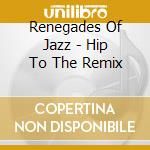 Renegades Of Jazz - Hip To The Remix