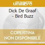 Dick De Graaf - Bird Buzz cd musicale di Dick De Graaf