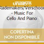 Rademakers/Verschoor - Music For Cello And Piano cd musicale di Rademakers/Verschoor