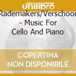 Rademakers/Verschoor - Music For Cello And Piano