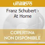 Franz Schubert - At Home cd musicale di Franz Schubert
