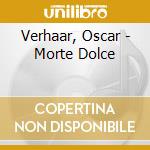 Verhaar, Oscar - Morte Dolce cd