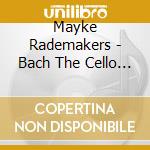 Mayke Rademakers - Bach The Cello Suites cd