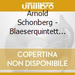 Arnold Schonberg - Blaeserquintett Op.26 cd musicale di Arnold Schoenberg