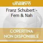 Franz Schubert - Fern & Nah cd