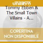 Tommy Ebben & The Small Town Villains - A Whisper To Arms