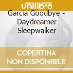 Garcia Goodbye - Daydreamer Sleepwalker