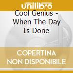 Cool Genius - When The Day Is Done cd musicale di Cool Genius