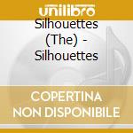 Silhouettes (The) - Silhouettes cd musicale di Silhouettes