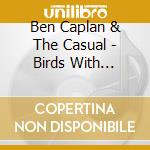 Ben Caplan & The Casual - Birds With Broken Wings