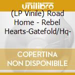 (LP Vinile) Road Home - Rebel Hearts-Gatefold/Hq- lp vinile di Road Home