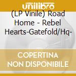 (LP Vinile) Road Home - Rebel Hearts-Gatefold/Hq- vinile