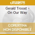 Gerald Troost - On Our Way cd