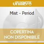 Mist - Period cd musicale di Mist
