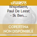 Wispelaere, Paul De Leest - Ik Ben Ongeneeslijk cd