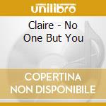 Claire - No One But You cd musicale di Claire