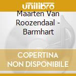 Maarten Van Roozendaal - Barmhart cd musicale di Maarten Van Roozendaal
