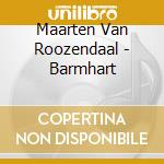 Maarten Van Roozendaal - Barmhart cd